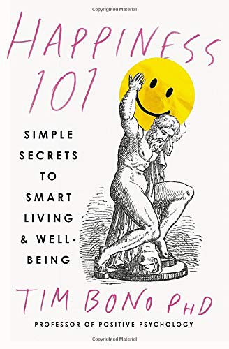 Happiness 101 (Previously Published As When Likes Aren'T Enough): Simple Secrets To Smart Living & Wellbeing