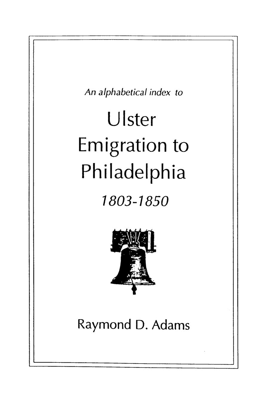 Alphabetical Index to Ulster Emigrants to Philadelphia, 18031850,Used