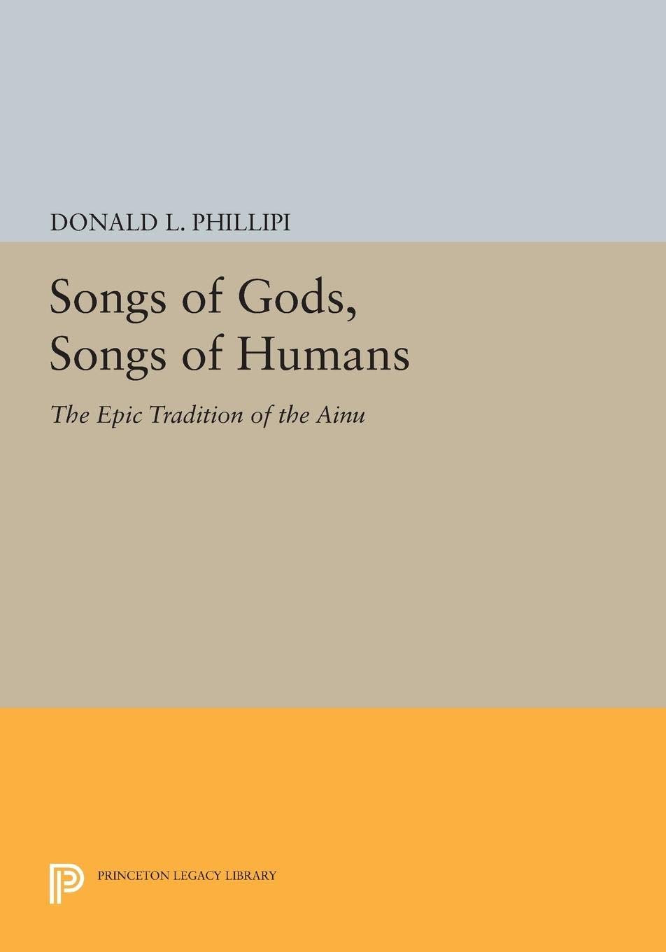 Songs Of Gods, Songs Of Humans: The Epic Tradition Of The Ainu (Princeton Legacy Library),Used