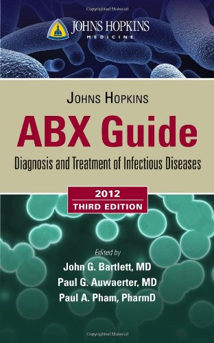 Johns Hopkins Abx Guide: Diagnosis And Treatment Of Infectious Diseases 2012