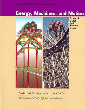Energy, Machines, and Motion: Student Guide and Source Book (Science and Technology Concepts for Middle Schools),Used