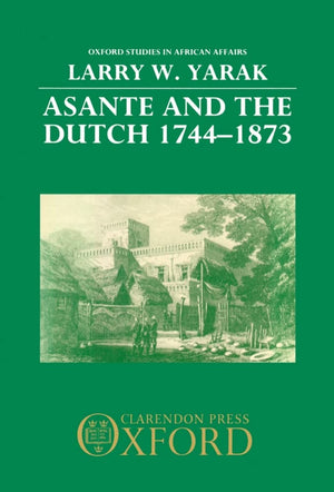 Asante And The Dutch, 17441873 (Oxford Studies In African Affairs),Used