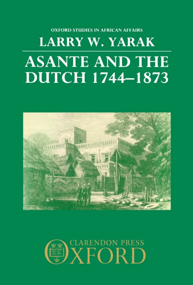 Asante And The Dutch, 17441873 (Oxford Studies In African Affairs),Used