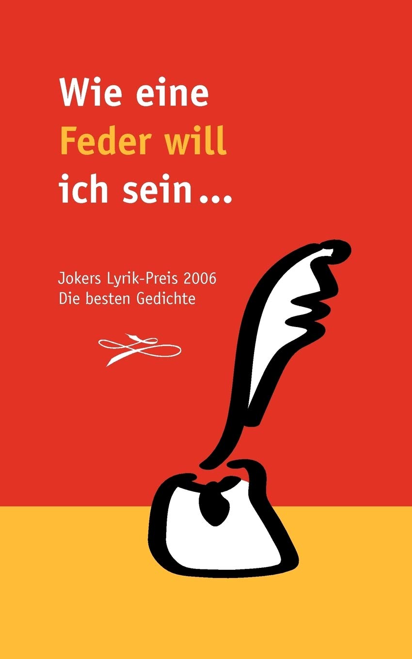 Wie eine Feder will ich sein ...: Jokers LyrikPreis 2006. Die besten Gedichte (German Edition),Used