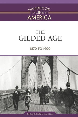 The Gilded Age: 1870 To 1900 (Handbook To Life In America),Used
