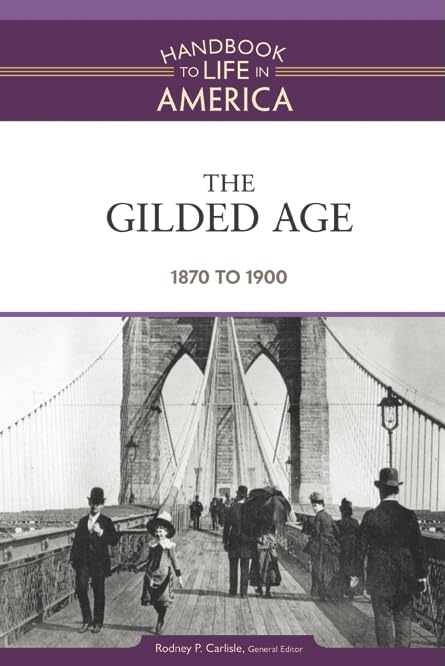 The Gilded Age: 1870 To 1900 (Handbook To Life In America),Used