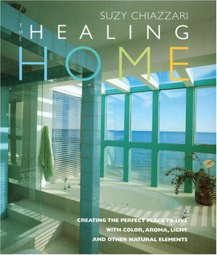 The Healing Home: Creating the Perfect Place to Live with Color, Aroma, Light and Other Natural Resources,Used