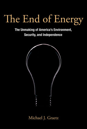 The End of Energy: The Unmaking of America's Environment, Security, and Independence (Mit Press),Used