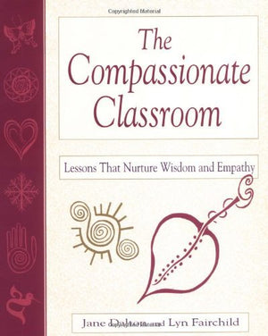 The Compassionate Classroom: Lessons That Nurture Wisdom and Empathy,Used