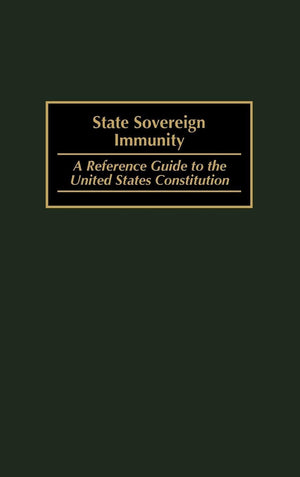 State Sovereign Immunity: A Reference Guide To The United States Constitution
