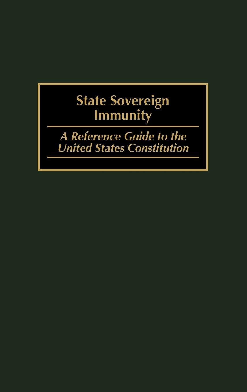 State Sovereign Immunity: A Reference Guide To The United States Constitution