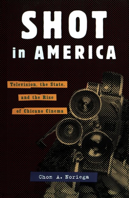 Shot In America: Television, the State, and the Rise of Chicano Cinema,Used