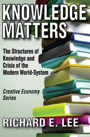 Knowledge Matters: The Structures of Knowledge and Crisis of the Modern WorldSystem (Creative Economy & Innovation Culture),Used