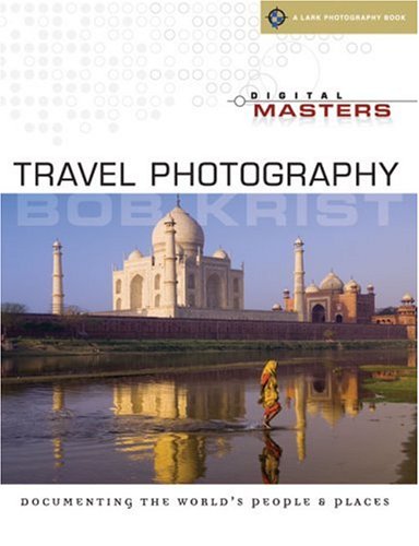 Digital Masters: Travel Photography: Documenting the World's People & Places (Lark Photography Book),Used
