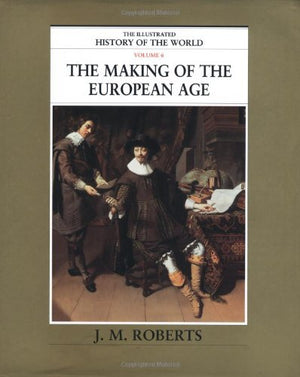 The Making of the European Age (The Illustrated History of the World, Volume 6),Used
