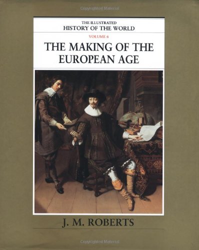 The Making of the European Age (The Illustrated History of the World, Volume 6),Used