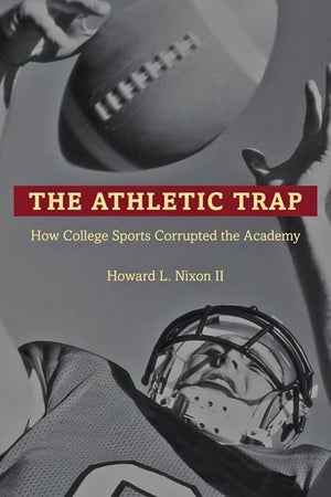 The Athletic Trap: How College Sports Corrupted the Academy,Used