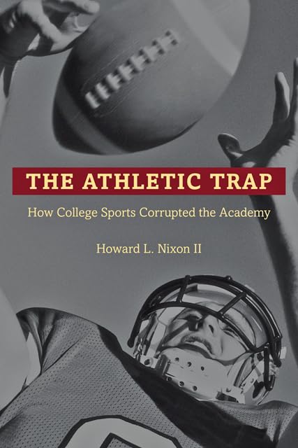 The Athletic Trap: How College Sports Corrupted the Academy,Used