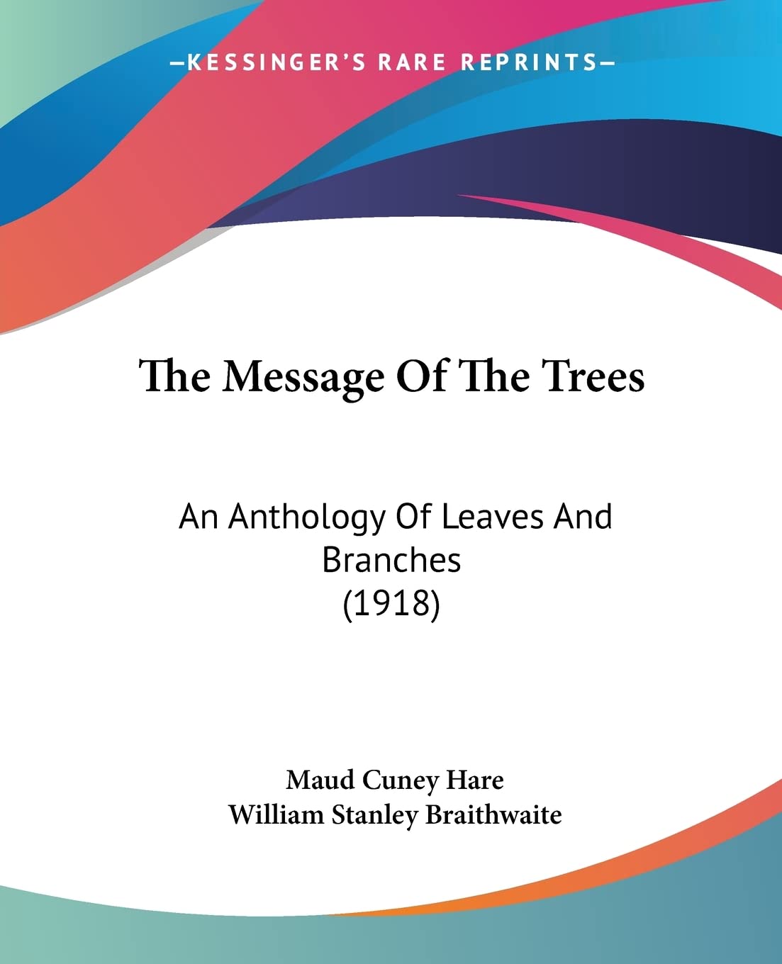 The Message Of The Trees: An Anthology Of Leaves And Branches (1918),Used