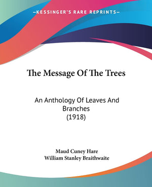 The Message Of The Trees: An Anthology Of Leaves And Branches (1918),Used