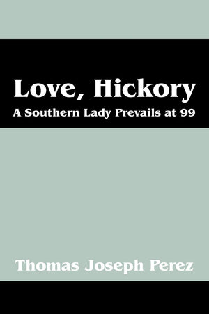 Love, Hickory: A Southern Lady Prevails at 99  Part One: The First Fifty Years,Used