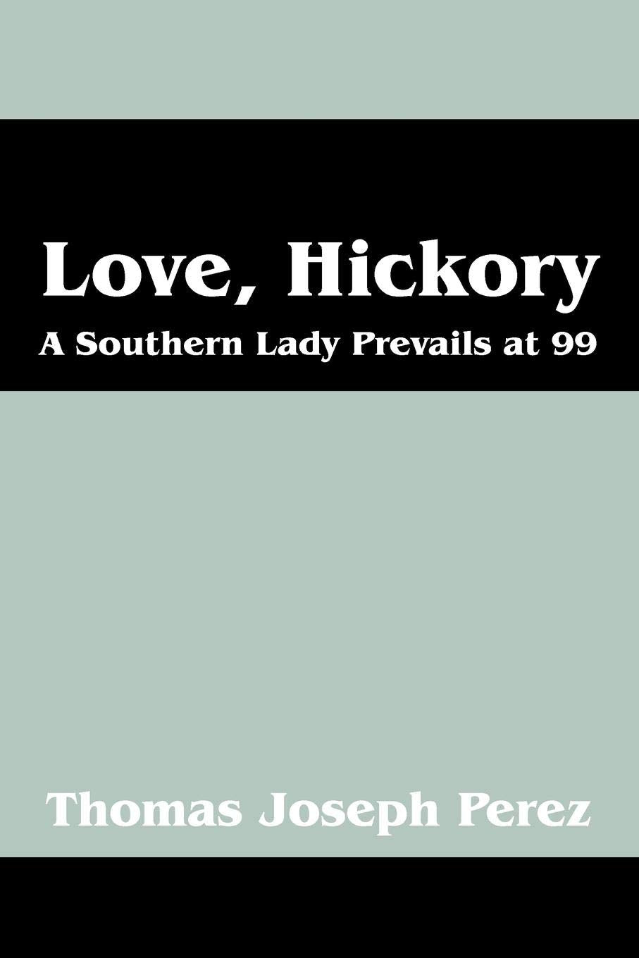 Love, Hickory: A Southern Lady Prevails at 99  Part One: The First Fifty Years,Used