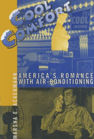 Cool Comfort: America's Romance with AirConditioning,Used