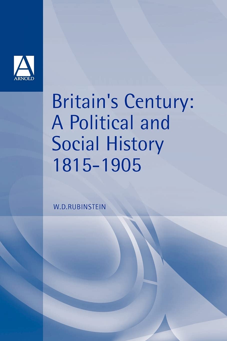Britain's Century: A Political and Social History, 18151905 (Arnold History of Britain),New