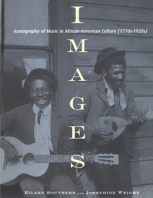 Images: Iconography Of Music In Africanamerican Culture (1770S1920S) (Garland Reference Library Of The Humanities, 1)