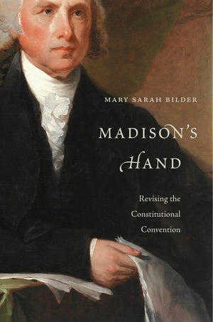 Madisons Hand: Revising The Constitutional Convention,Used