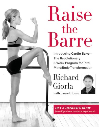 Raise The Barre: Introducing Cardio Barrethe Revolutionary 8Week Program For Total Mind/Body Transformation,New