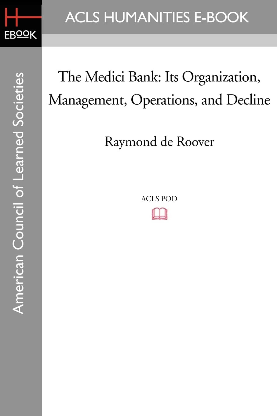 The Medici Bank: Its Organization, Management, Operations, and Decline,Used