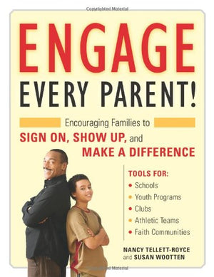 Engage Every Parent!: Encouraging Families to Sign On, Show Up, and Make a Difference,New