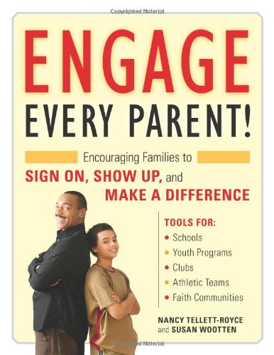 Engage Every Parent!: Encouraging Families to Sign On, Show Up, and Make a Difference,New