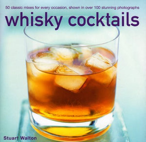 Whisky Cocktails: Over 50 classic mixes for every occasion, shown in 100 stunning photographs,Used
