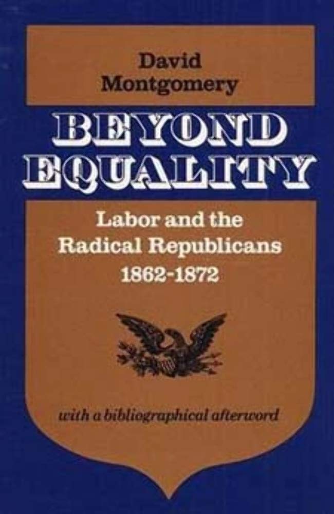 Beyond Equality: Labor and the Radical Republicans, 18621872,Used