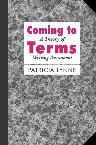 Coming To Terms: A Theory Of Writing Assessment,New