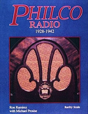 Philco Radio : 19281942 : A Pictorial History Of The Worlds Most Popular Radios-used