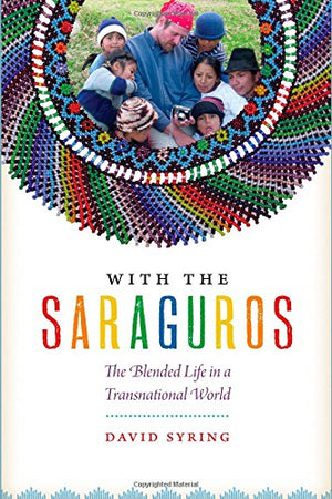 With the Saraguros: The Blended Life in a Transnational World,Used