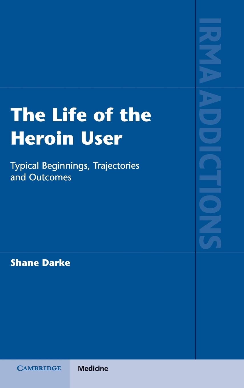 The Life of the Heroin User: Typical Beginnings, Trajectories and Outcomes (International Research Monographs in the Addictions),Used