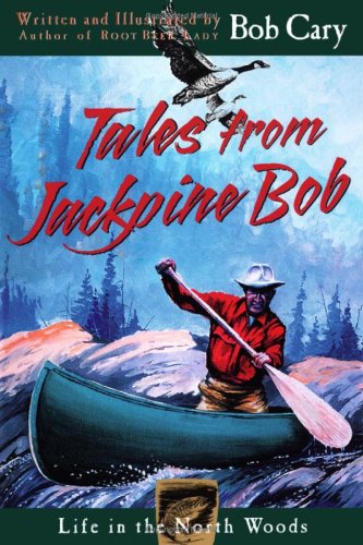 Tales From Jackpine Bob: Life In The North Woods,Used
