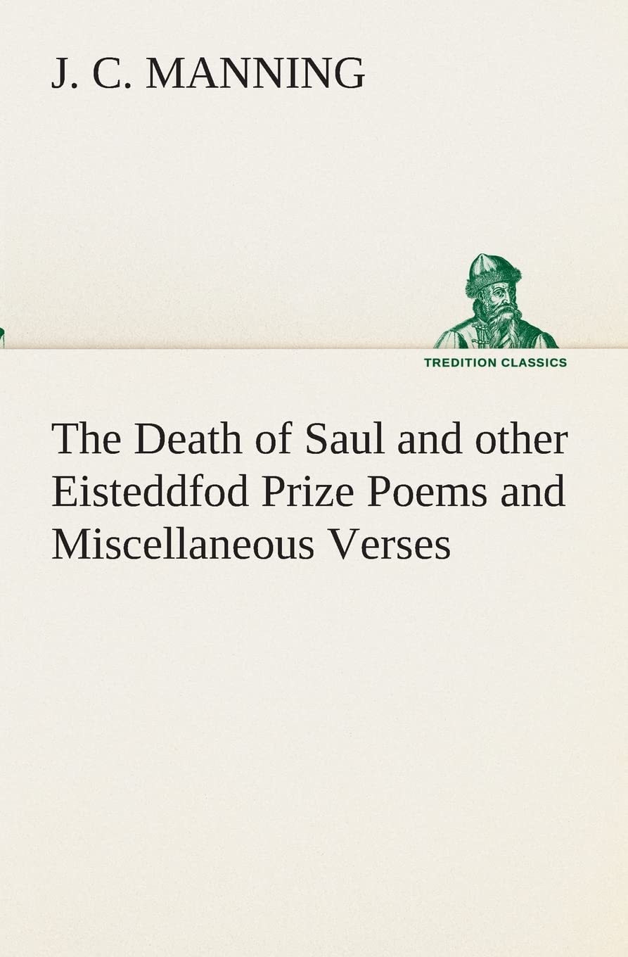 The Death of Saul and other Eisteddfod Prize Poems and Miscellaneous Verses,Used