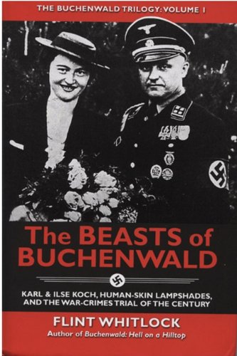 The Beasts of Buchenwald: Karl & Ilse Koch, HumanSkin Lampshades, and the WarCrimes Trial of the Century (The Buchenwald Trilo,Used