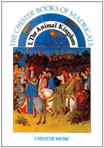 1. The Animal Kingdom: The Chester Books of Madrigals Series,New
