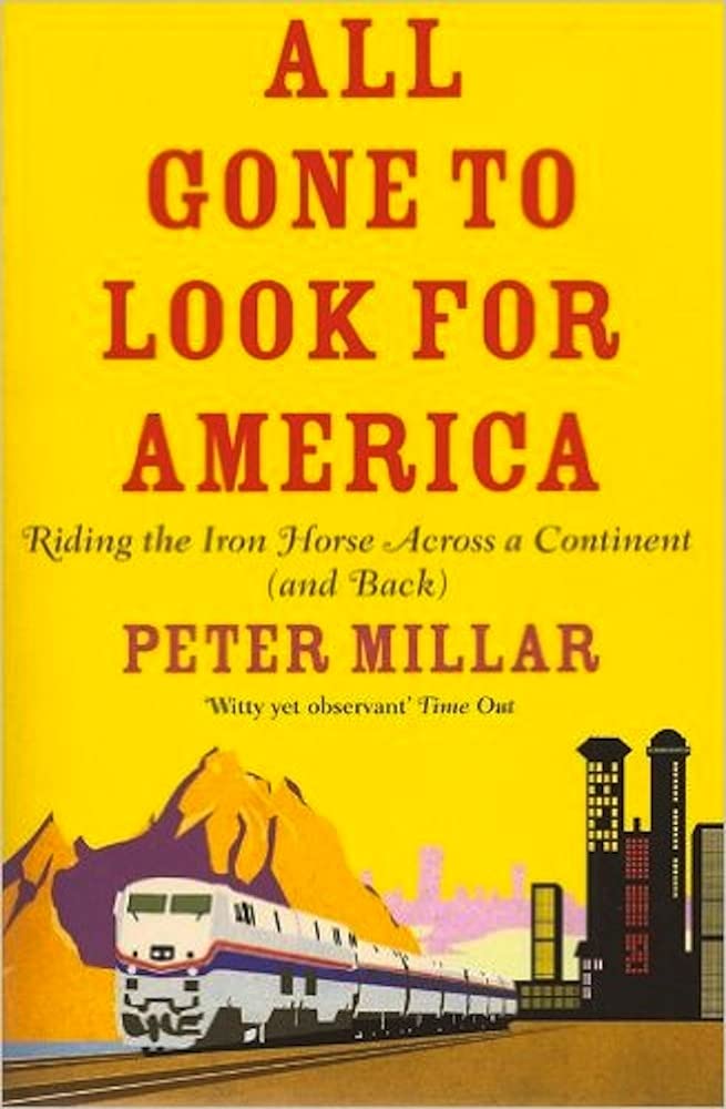 All Gone To Look For America: Riding The Iron Horse Across A Continent (And Back),Used