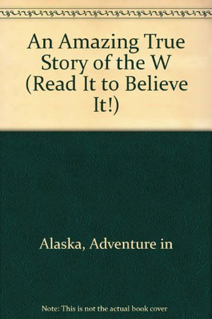 ADVENTURE IN ALASKA (Read It to Beleive It),Used