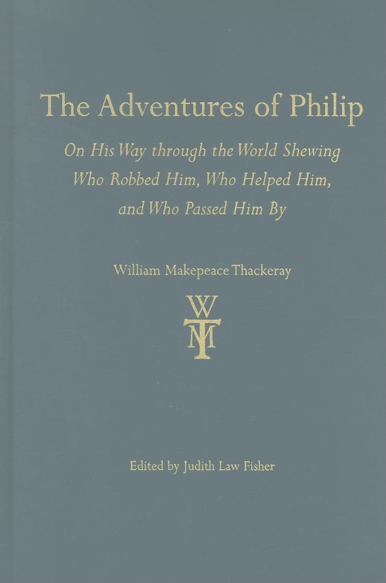 The Adventures of Philip: On His Way through the World Shewing Who Robbed Him, Who Helped Him, and Who Passed Him by (The Thacke,Used