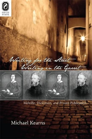 Writing For The Street, Writing In The Garret: Melville, Dickinson, And Private Publication,Used