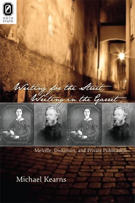 Writing For The Street, Writing In The Garret: Melville, Dickinson, And Private Publication,Used