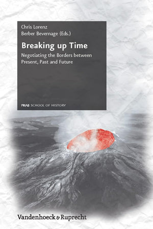 Breaking up Time: Negotiating the Borders Between Present, Past and Future (Schriftenreihe Der FRIAS School of History, 7),Used